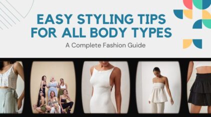 Easy Styling Tips for All Body Types A Complete Fashion Guide