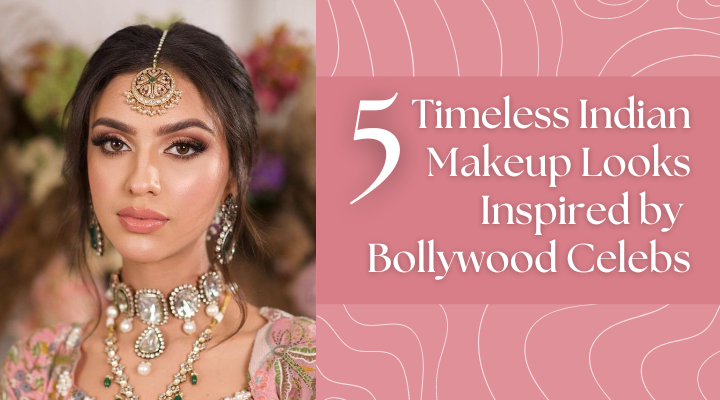 5 Timeless Indian Makeup Looks Inspired by Bollywood Celebs