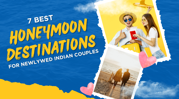 7 Best Honeymoon Destinations for Newlywed Indian Couples