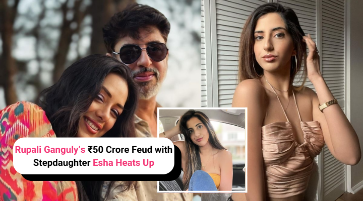 Rupali Ganguly’s ₹50 Crore Feud with Stepdaughter Esha Heats Up